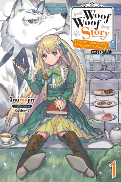 Book cover of: Woof Woof Story: I Told You to Turn Me Into a Pampered Pooch, Not Fenrir!, Vol. 1 (light novel). By: Inumajin