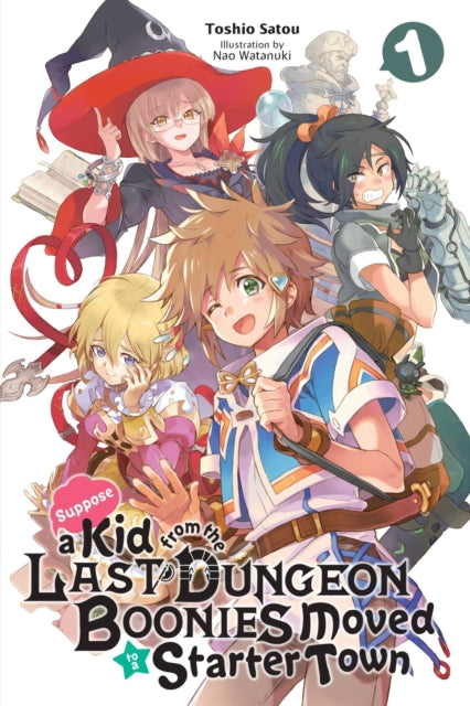 Book cover of: Suppose a Kid from the Last Dungeon Boonies Moved to a Starter Town, Vol. 1 (light novel). By: Toshio Satou