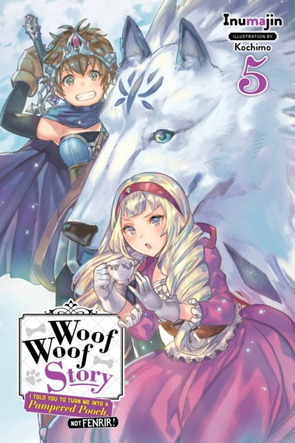 Book cover of: Woof Woof Story: I Told You to Turn Me Into a Pampered Pooch, Not Fenrir!, Vol. 5 (light novel). By: Inumajin