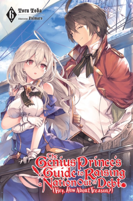 Book cover of: The Genius Prince's Guide to Raising a Nation Out of Debt (Hey, How About Treason?), Vol. 6 (light novel)
