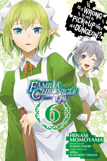 Book cover of: Is It Wrong to Try to Pick Up Girls in a Dungeon? Familia Chronicle Episode Lyu, Vol. 6 (manga). By: 大森藤ノ