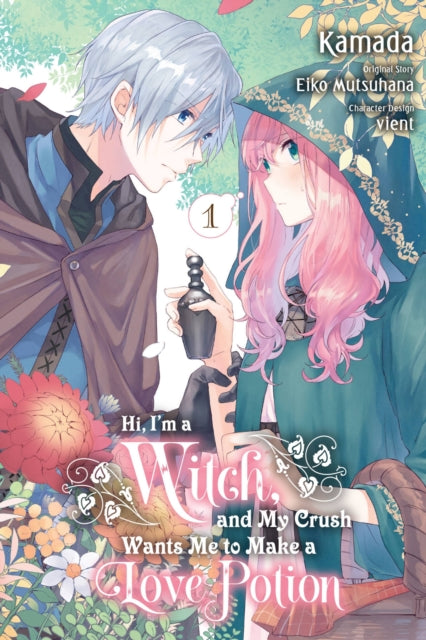 Book cover of: Hi, I'm a Witch, and My Crush Wants Me to Make a Love Potion, Vol. 1. By: Eiko Mutsuhana