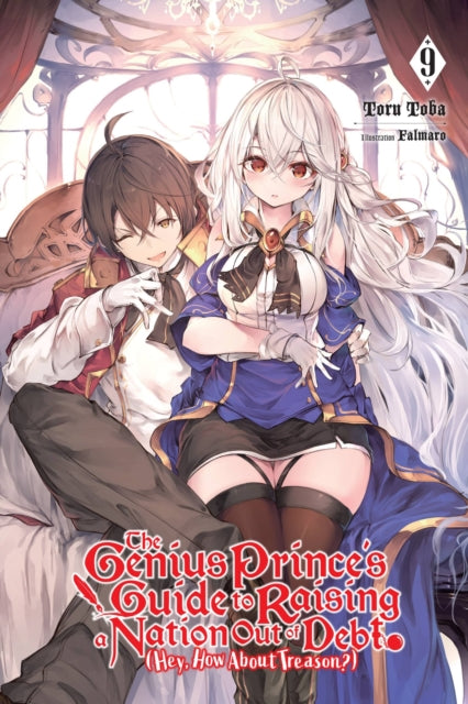 Book cover of: The Genius Prince's Guide to Raising a Nation Out of Debt (Hey, How About Treason?), Vol. 9 (light novel). By: Toru Toba