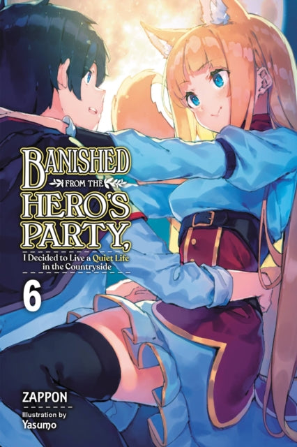 Book cover of: Banished from the Hero's Party, I Decided to Live a Quiet Life in the Countryside, Vol. 6 (light novel). By: Zappon