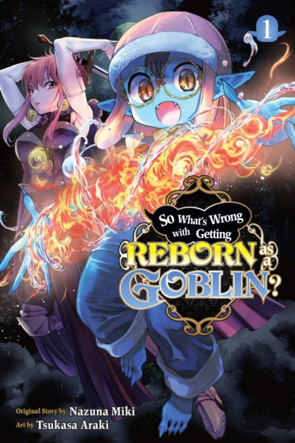Book cover of: So What's Wrong with Getting Reborn as a Goblin?, Vol. 1. By: Nazuna Miki
