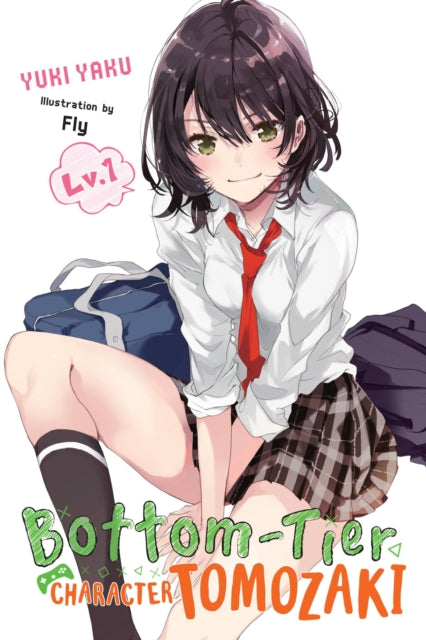 Book cover of: Bottom-Tier Character Tomozaki, Vol. 1 (light novel). By: Yuki Yaku