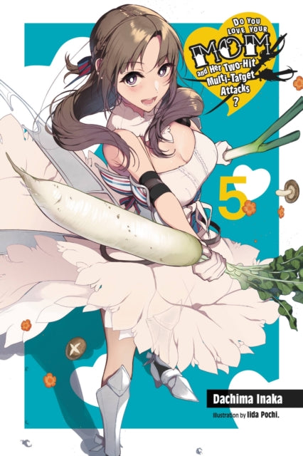 Book cover of: Do You Love Your Mom and Her Two-Hit Multi-Target Attacks?, Vol. 5 (light novel). By: Dachima Inaka