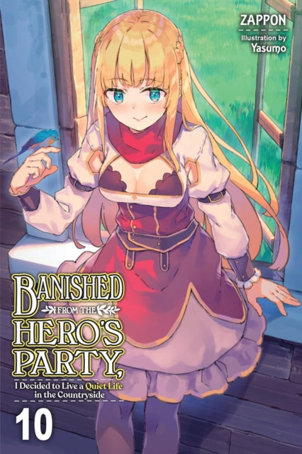 Book cover of: Banished from the Hero's Party, I Decided to Live a Quiet Life in the Countryside, Vol. 10 (light novel). By: Zappon