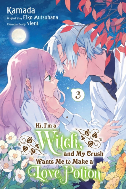 Book cover of: Hi, I'm a Witch, and My Crush Wants Me to Make a Love Potion, Vol. 3. By: Eiko Mutsuhana