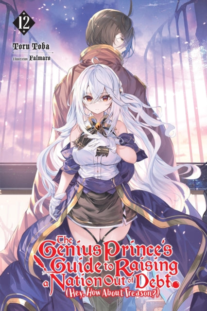 Book cover of: The Genius Prince's Guide to Raising a Nation Out of Debt (Hey, How About Treason?), Vol. 12 (light novel). By: Toru Toba