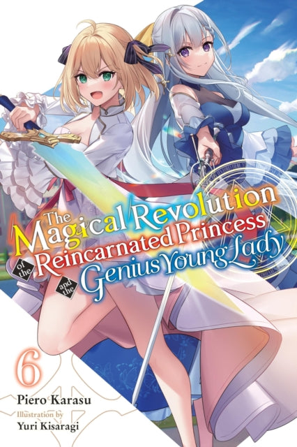 Book cover of: Magical Revolution of the Reincarnated Princess and the Genius Young Lady, Vol. 6 (novel). By: Piero Karasu