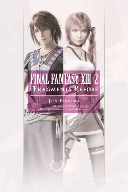 Book cover of: Final Fantasy XIII-2: Fragments Before. By: Jun Eishima