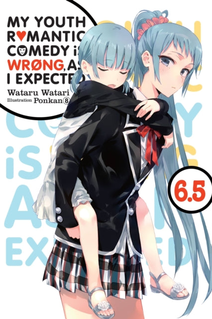 Book cover of: My Youth Romantic Comedy Is Wrong, As I Expected, Vol. 6.5 (light novel). By: 渡航