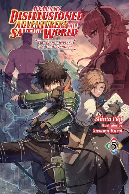 Book cover of: Apparently, Disillusioned Adventurers Will Save the World, Vol. 5 (light novel). By: Shinta Fuji