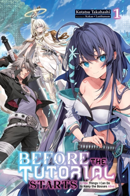 Book cover of: Before the Tutorial Starts: A Few Things I Can Do to Keep the Bosses Alive, Vol. 1. By: Kotatsu Takahashi