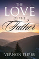Book cover of: Love Of The Father. By: Vernon Tubbs