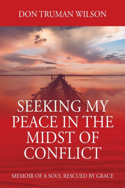 Book cover of: Seeking My Peace in the Midst of Conflict. By: Don Truman Wilson