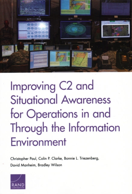 Book cover of: Improving C2 and Situational Awareness for Operations in and Through the Information Environment. By: Christopher Paul