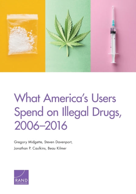 Book cover of: What America's Users Spend on Illegal Drugs, 2006-2016. By: Gregory Midgette