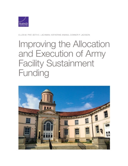 Book cover of: Improving the Allocation and Execution of Army Facility Sustainment Funding. By: Pint, Ellen M.