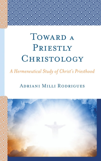 Book cover of: Toward a Priestly Christology. By: Adriani Milli Rodrigues