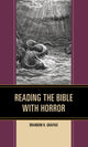 Book cover of: Reading the Bible with Horror. By: Brandon R. Grafius
