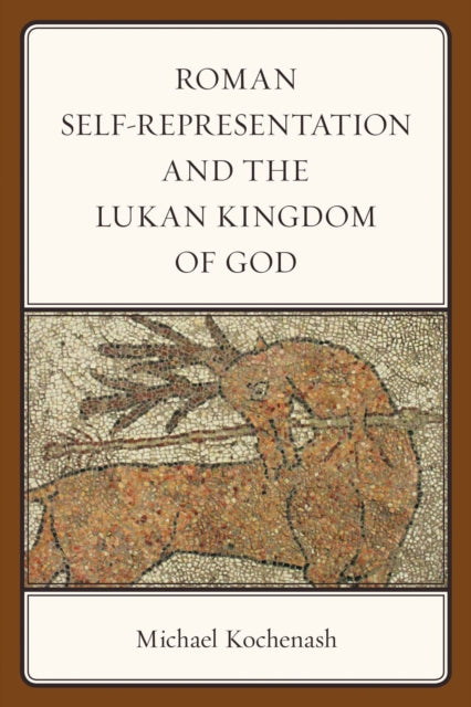 Book cover of: Roman Self-Representation and the Lukan Kingdom of God. By: Michael Kochenash