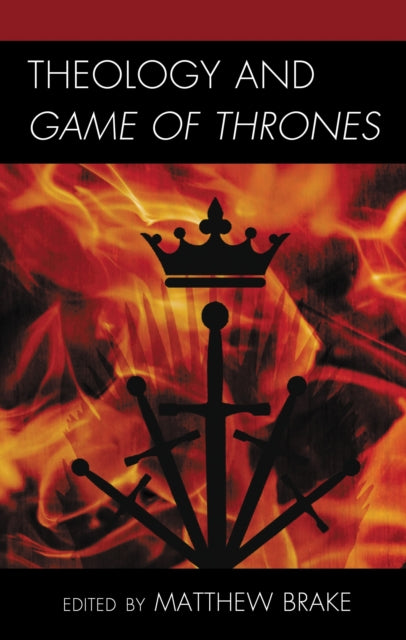 Book cover of: Theology and Game of Thrones. By: Matthew Brake