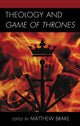 Book cover of: Theology and Game of Thrones. By: Matthew Brake