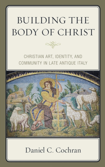 Book cover of: Building the Body of Christ. By: Daniel C. Cochran