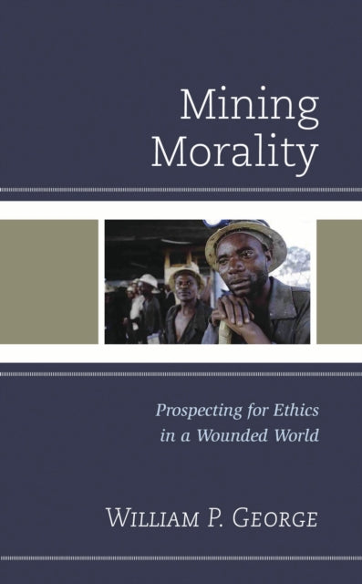 Book cover of: Mining Morality. By: William P. George