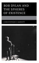 Book cover of: Bob Dylan and the Spheres of Existence. By: Christopher B. Barnett