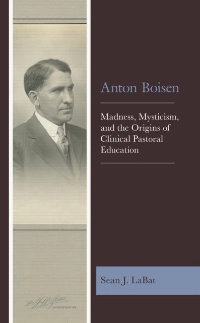 Book cover of: Anton Boisen. By: Sean J. LaBat