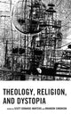 Book cover of: Theology, Religion, and Dystopia. By: Scott Donahue-Martens