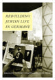 Book cover of: Rebuilding Jewish Life in Germany. By: Jay Howard Geller