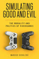 Book cover of: Simulating Good and Evil. By: Marcus Schulzke