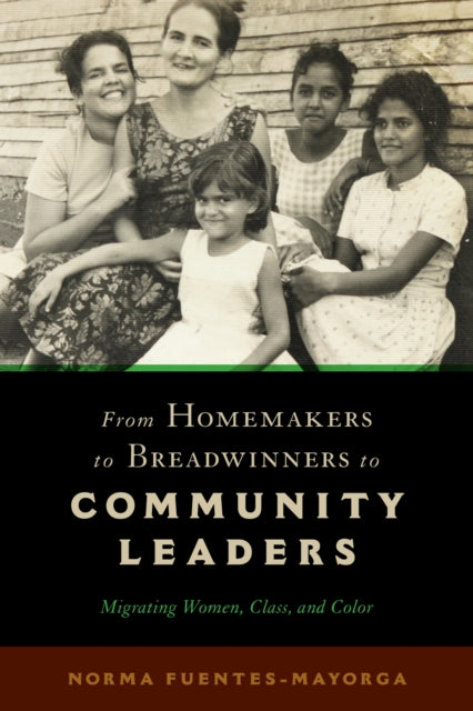 Book cover of: From Homemakers to Breadwinners to Community Leaders. By: Norma Fuentes-Mayorga