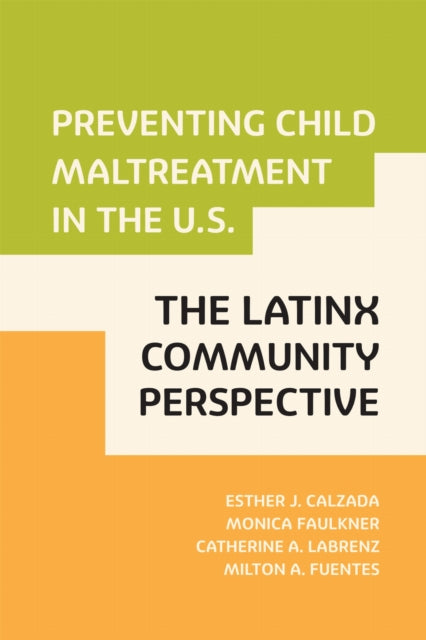 Book cover of: Preventing Child Maltreatment in the U.S.: the Latinx Community Perspective. By: Esther J. Calzada