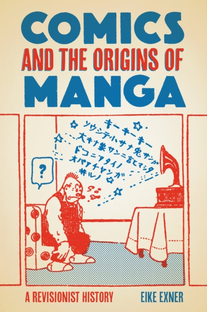 Book cover of: Comics and the Origins of Manga. By: Eike Exner