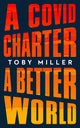 Book cover of: COVID Charter, a Better World. By: Toby Miller