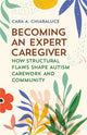 Book cover of: Becoming an Expert Caregiver. By: Cara A. Chiaraluce