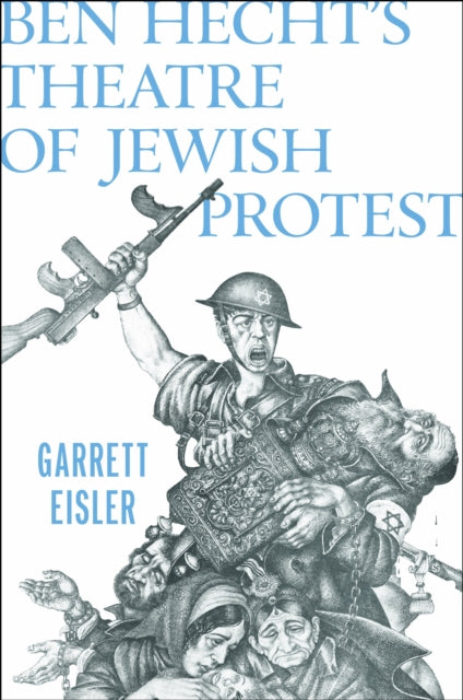 Book cover of: Ben Hecht's Theatre of Jewish Protest. By: Garrett Eisler