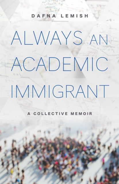 Book cover of: Always an Academic Immigrant. By: Dafna Lemish