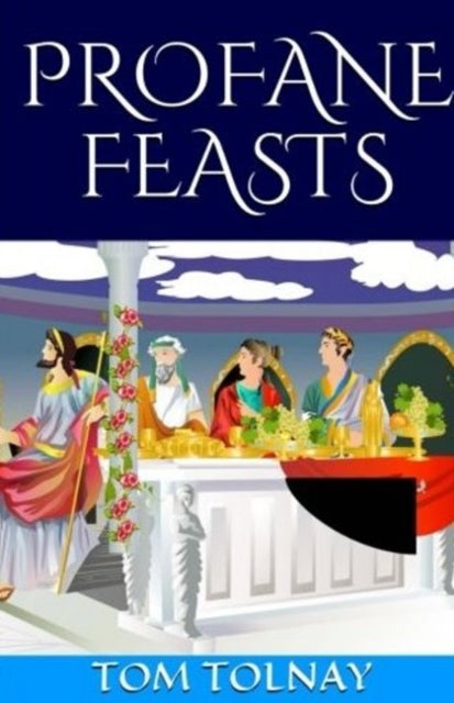 Book cover of: Profane Feasts. By: Tom Tolnay