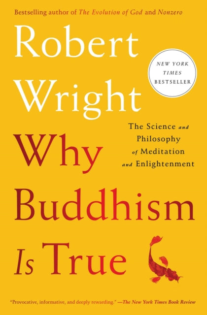 Why Buddhism Is True, The Science and Philosophy of Meditation and Enlightenment 9781982111601 Robert Wright