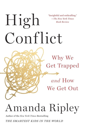 High Conflict, Why We Get Trapped and How We Get Out