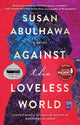Book cover of: Against the Loveless World. By: Susan Abulhawa