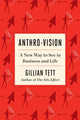 Book cover of: Anthro-Vision. By: Gillian Tett