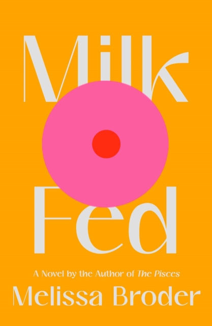Book cover of: Milk Fed. By: Melissa Broder