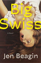Book cover of: Big Swiss. By: Jen Beagin